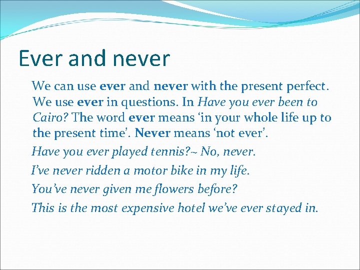 Ever and never We can use ever and never with the present perfect. We