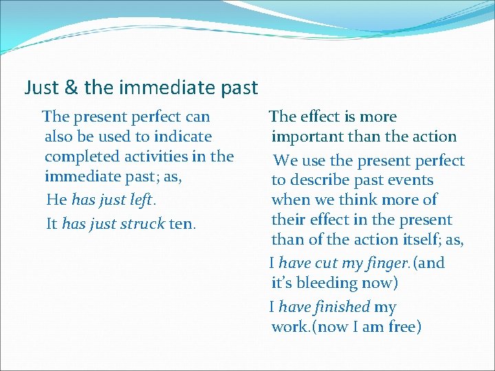 Just & the immediate past The present perfect can also be used to indicate