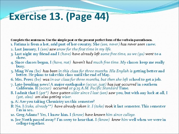 Exercise 13. (Page 44) Complete the sentences. Use the simple past or the present