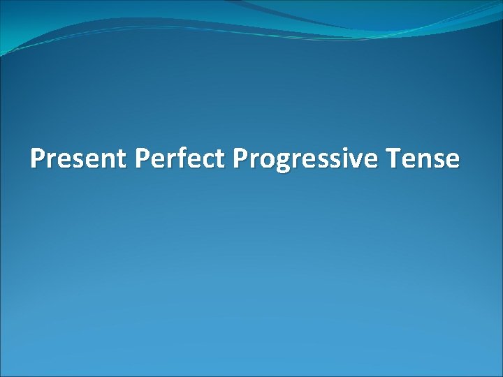 Present Perfect Progressive Tense 