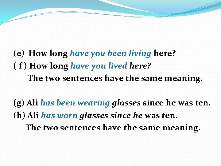 (e) How long have you been living here? ( f ) How long have