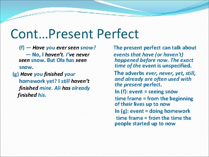 Cont…Present Perfect (f) — Have you ever seen snow? — No, I haven’t. I’ve