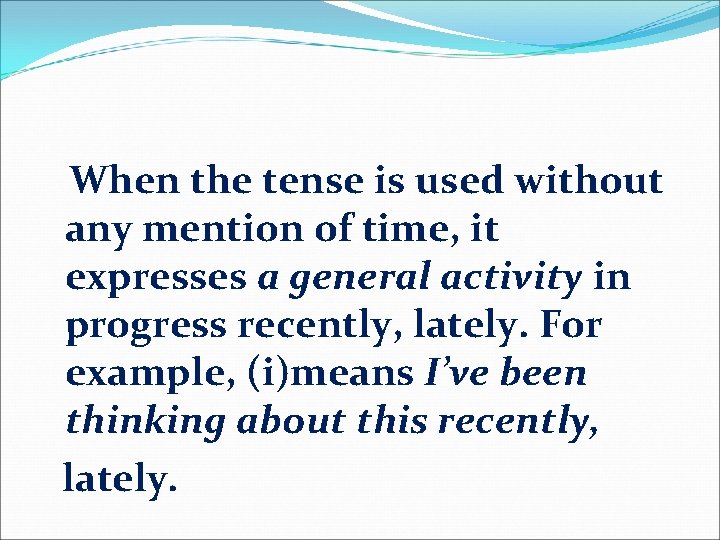 When the tense is used without any mention of time, it expresses a general