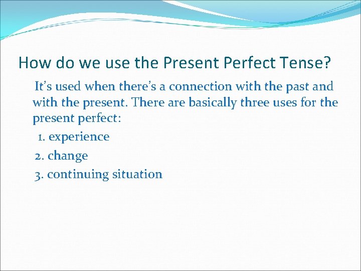 How do we use the Present Perfect Tense? It’s used when there’s a connection