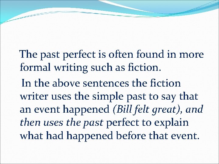 The past perfect is often found in more formal writing such as fiction. In