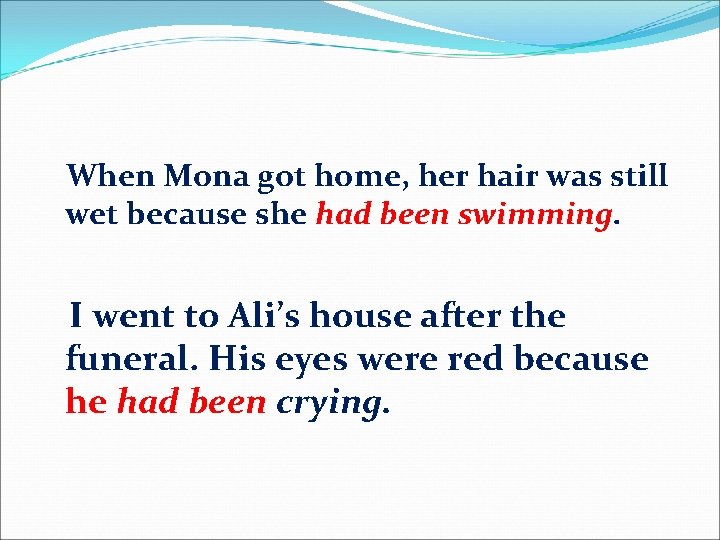 When Mona got home, her hair was still wet because she had been swimming.