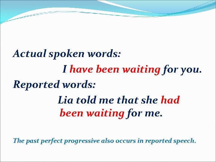 Actual spoken words: I have been waiting for you. Reported words: Lia told me