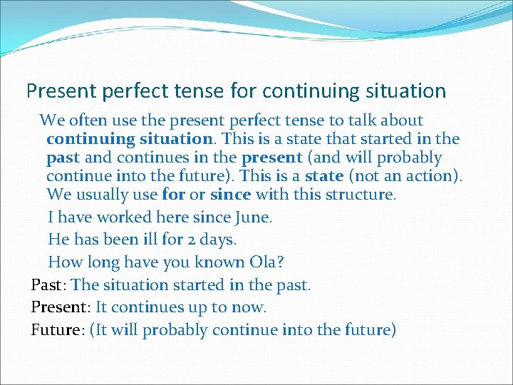 Present perfect tense for continuing situation We often use the present perfect tense to