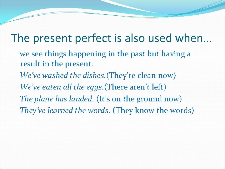 The present perfect is also used when… we see things happening in the past