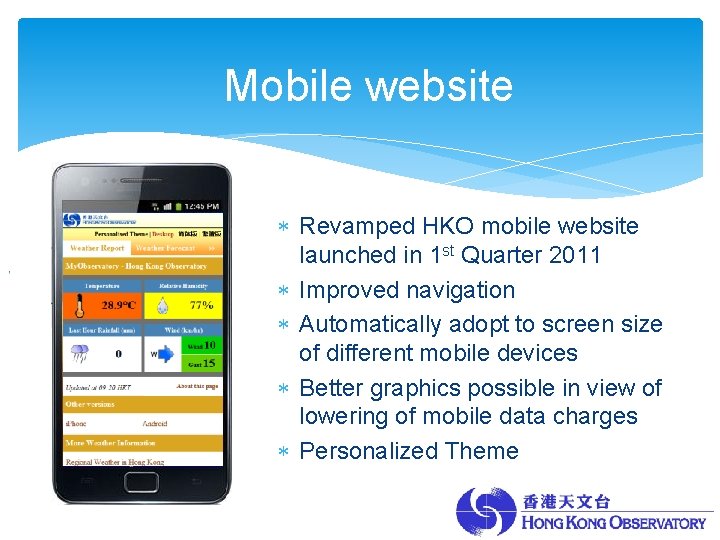 Mobile website Revamped HKO mobile website launched in 1 st Quarter 2011 Improved navigation