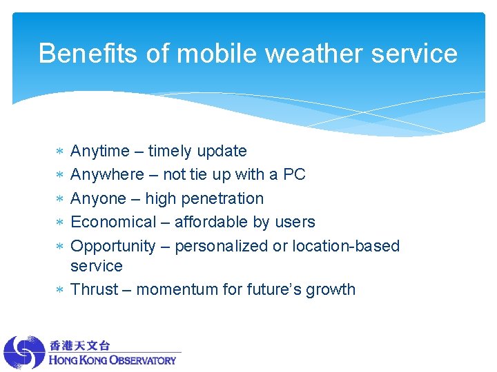 Benefits of mobile weather service Anytime – timely update Anywhere – not tie up