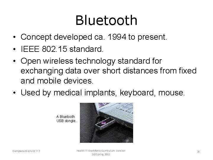 Bluetooth • Concept developed ca. 1994 to present. • IEEE 802. 15 standard. •