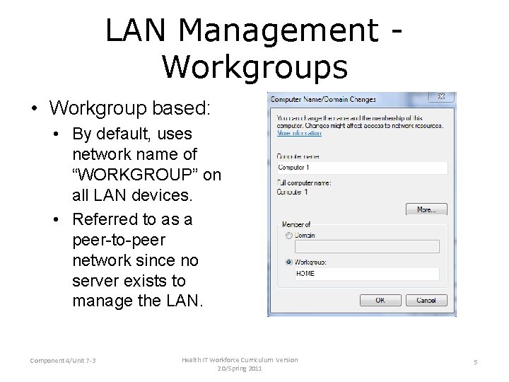 LAN Management Workgroups • Workgroup based: • By default, uses network name of “WORKGROUP”