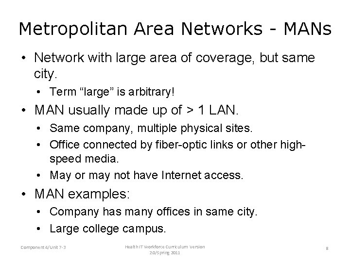 Metropolitan Area Networks - MANs • Network with large area of coverage, but same