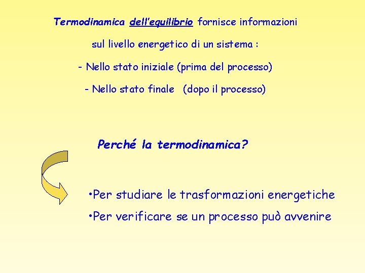 Termodinamica dell’equilibrio fornisce informazioni sul livello energetico di un sistema : - Nello stato