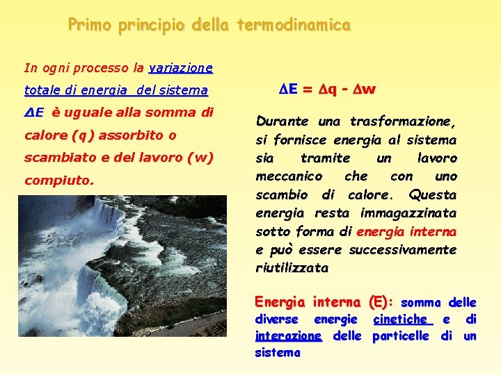 Primo principio della termodinamica In ogni processo la variazione totale di energia del sistema