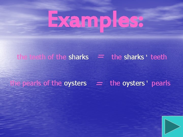 Examples: the teeth of the sharks the pearls of the oysters = the sharks