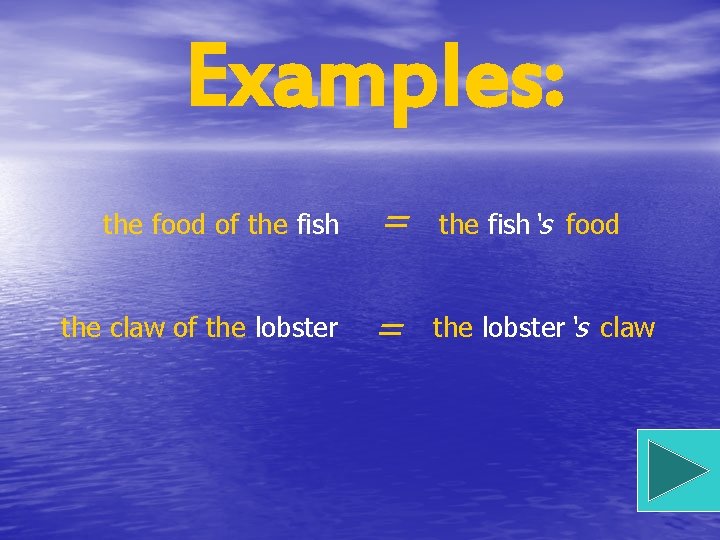 Examples: the food of the fish = the fish ‘s food the claw of