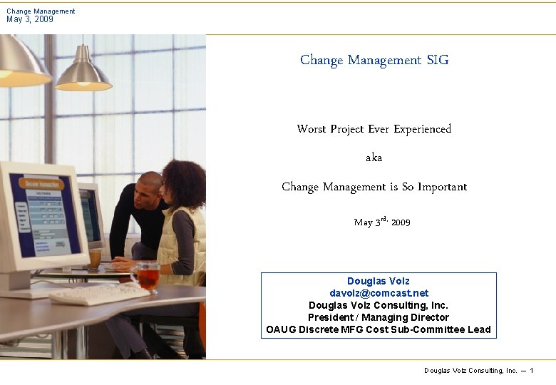 Change Management May 3, 2009 Change Management SIG Worst Project Ever Experienced aka Change