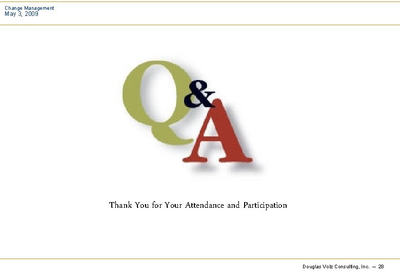 Change Management May 3, 2009 Thank You for Your Attendance and Participation Douglas Volz