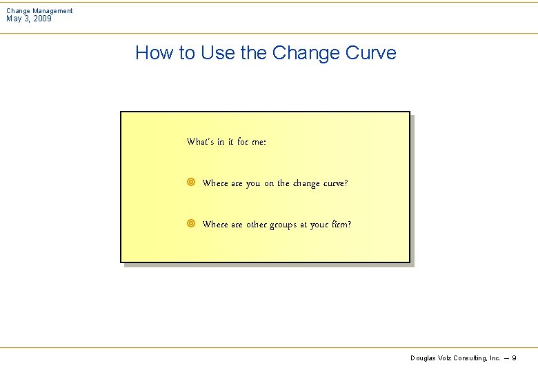 Change Management May 3, 2009 How to Use the Change Curve What’s in it