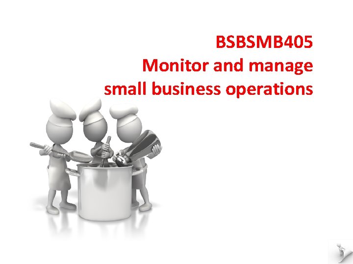 BSBSMB 405 Monitor and manage small business operations 