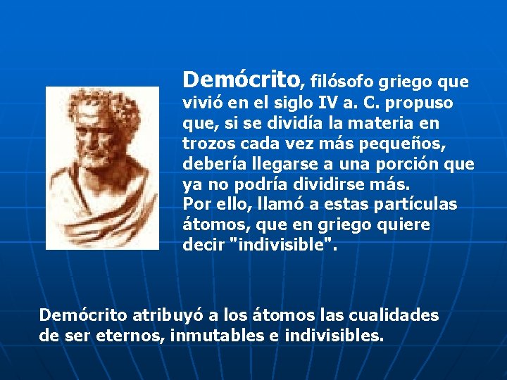 Demócrito, filósofo griego que vivió en el siglo IV a. C. propuso que, si