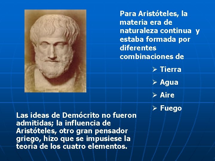 Para Aristóteles, la materia era de naturaleza continua y estaba formada por diferentes combinaciones