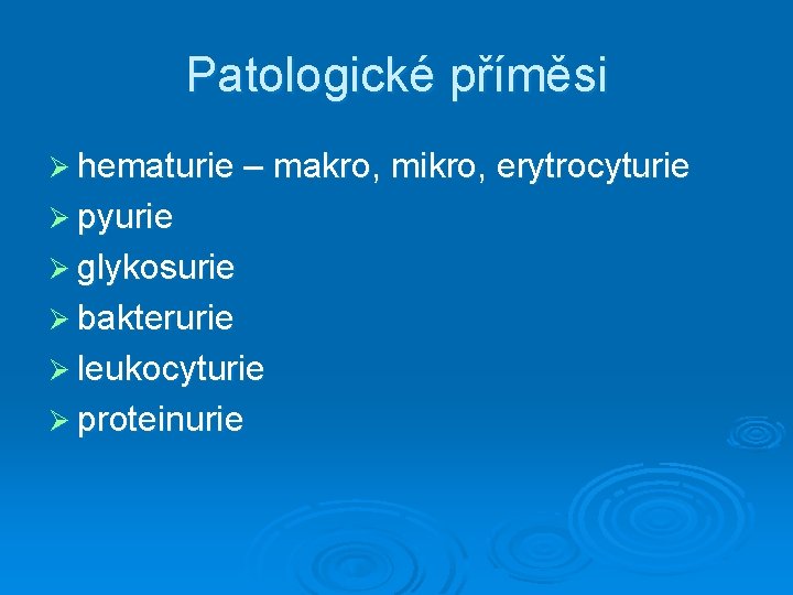 Patologické příměsi Ø hematurie – makro, mikro, erytrocyturie Ø pyurie Ø glykosurie Ø bakterurie