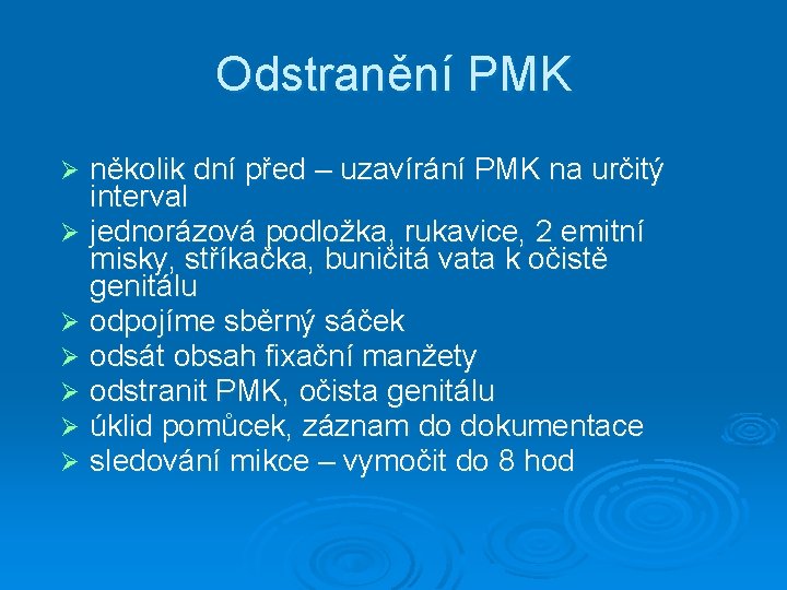 Odstranění PMK několik dní před – uzavírání PMK na určitý interval Ø jednorázová podložka,
