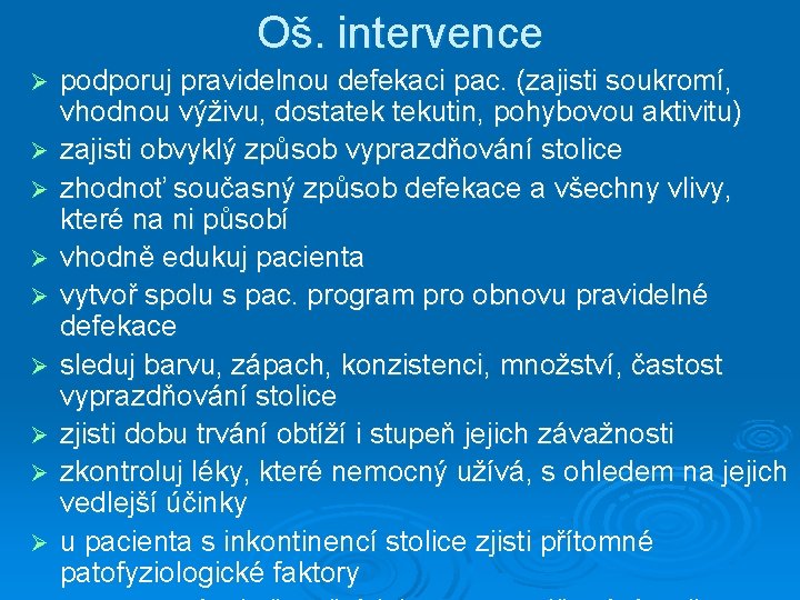 Oš. intervence Ø Ø Ø Ø Ø podporuj pravidelnou defekaci pac. (zajisti soukromí, vhodnou