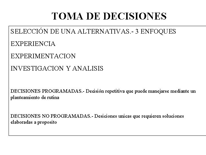 TOMA DE DECISIONES SELECCIÓN DE UNA ALTERNATIVAS. - 3 ENFOQUES EXPERIENCIA EXPERIMENTACION INVESTIGACION Y