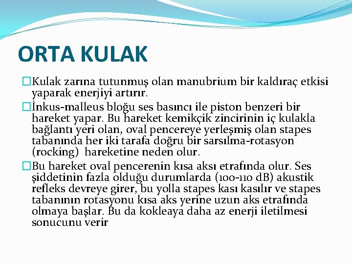 ORTA KULAK �Kulak zarına tutunmuş olan manubrium bir kaldıraç etkisi yaparak enerjiyi artırır. �İnkus-malleus