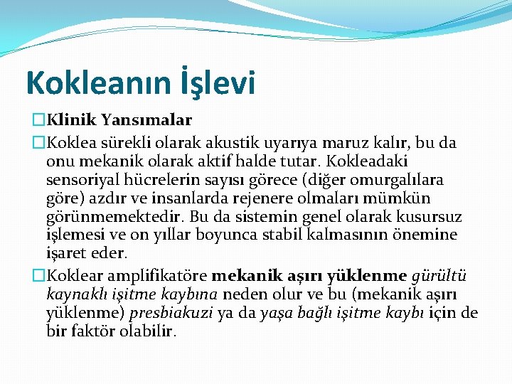 Kokleanın İşlevi �Klinik Yansımalar �Koklea sürekli olarak akustik uyarıya maruz kalır, bu da onu