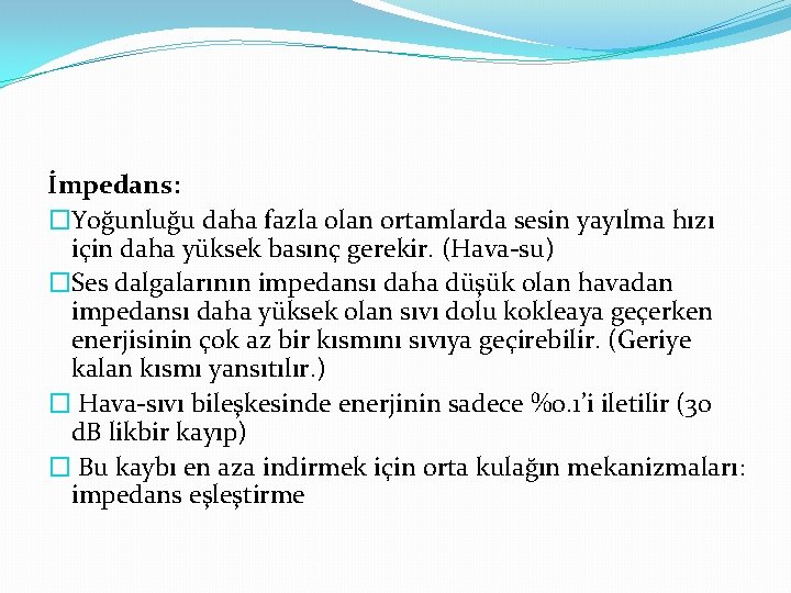 İmpedans: �Yoğunluğu daha fazla olan ortamlarda sesin yayılma hızı için daha yüksek basınç gerekir.