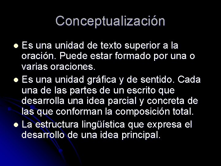 Conceptualización Es una unidad de texto superior a la oración. Puede estar formado por