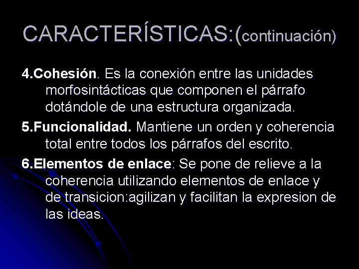 CARACTERÍSTICAS: (continuación) 4. Cohesión. Es la conexión entre las unidades morfosintácticas que componen el