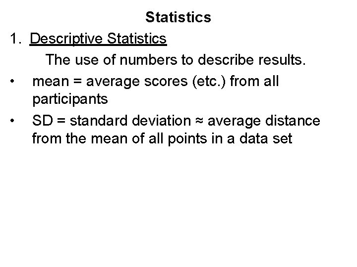 Statistics 1. Descriptive Statistics The use of numbers to describe results. • mean =