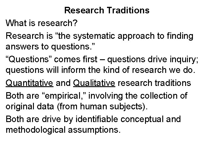 Research Traditions What is research? Research is “the systematic approach to finding answers to