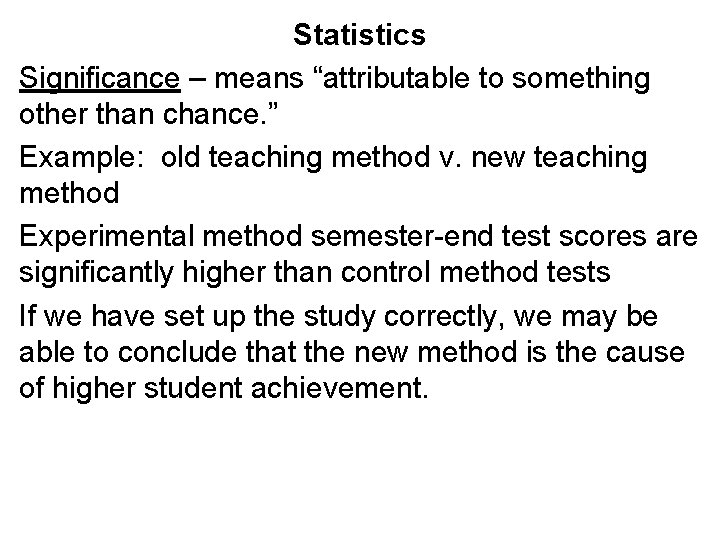 Statistics Significance – means “attributable to something other than chance. ” Example: old teaching