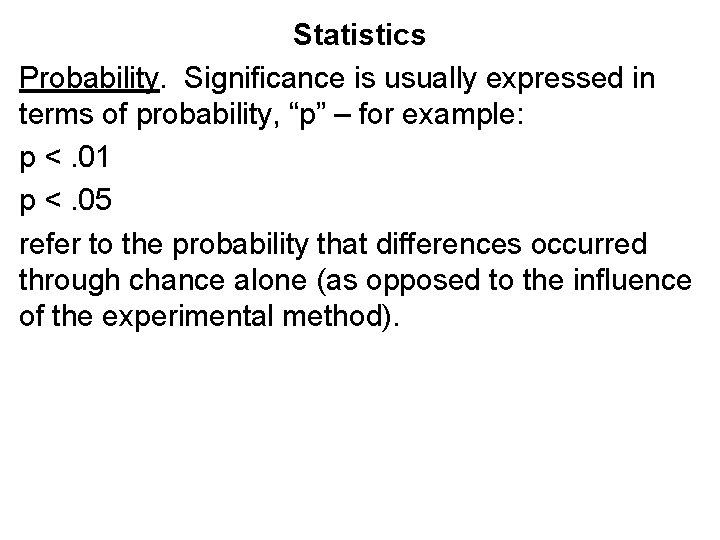 Statistics Probability. Significance is usually expressed in terms of probability, “p” – for example: