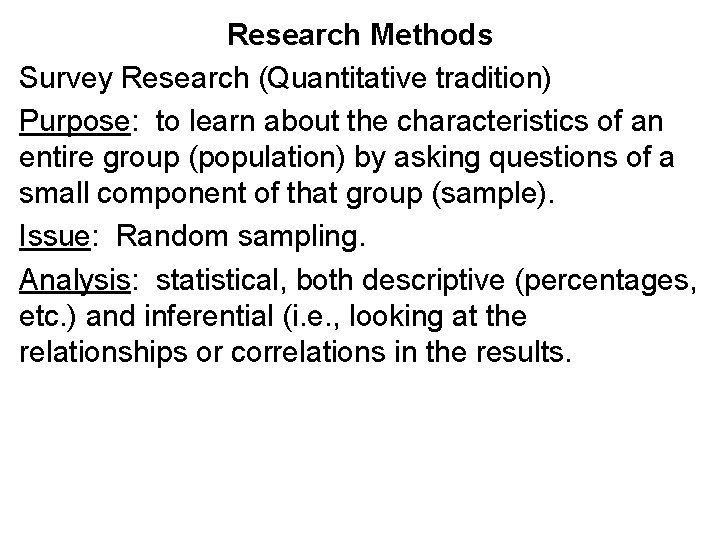 Research Methods Survey Research (Quantitative tradition) Purpose: to learn about the characteristics of an