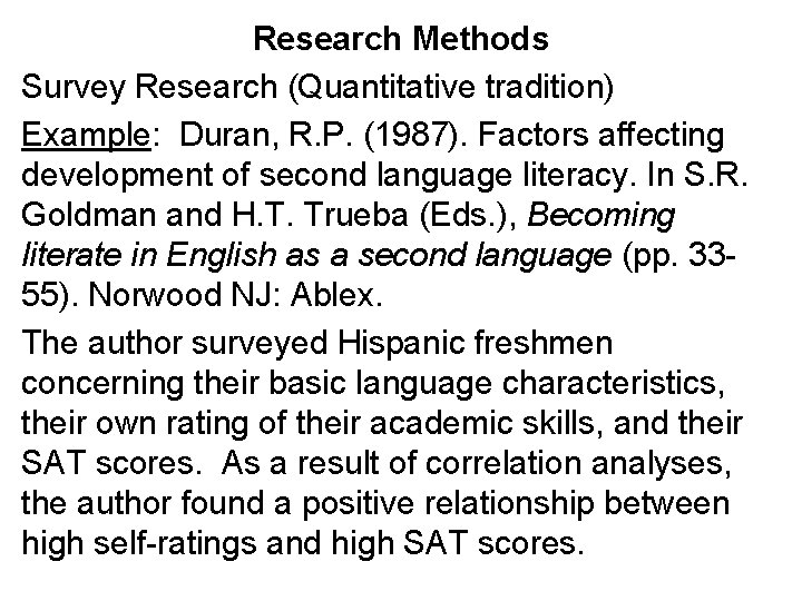 Research Methods Survey Research (Quantitative tradition) Example: Duran, R. P. (1987). Factors affecting development