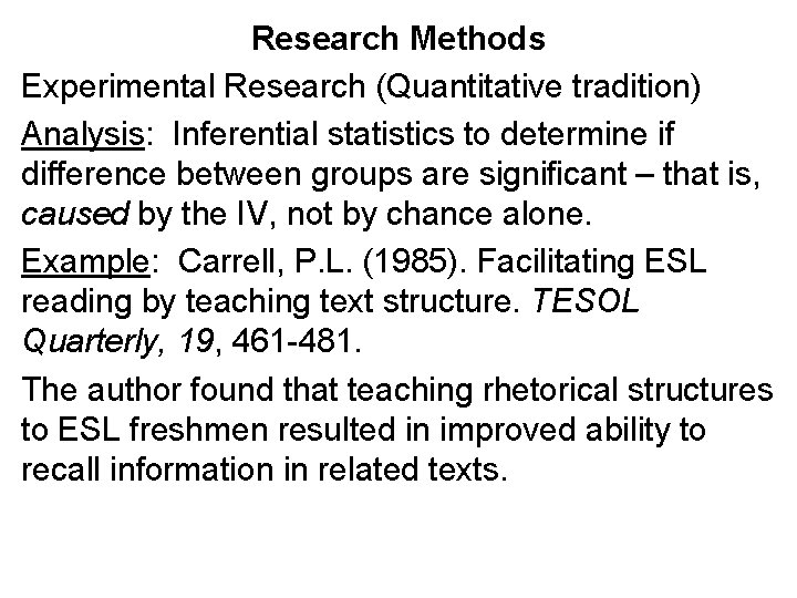 Research Methods Experimental Research (Quantitative tradition) Analysis: Inferential statistics to determine if difference between