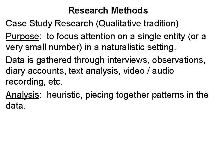 Research Methods Case Study Research (Qualitative tradition) Purpose: to focus attention on a single