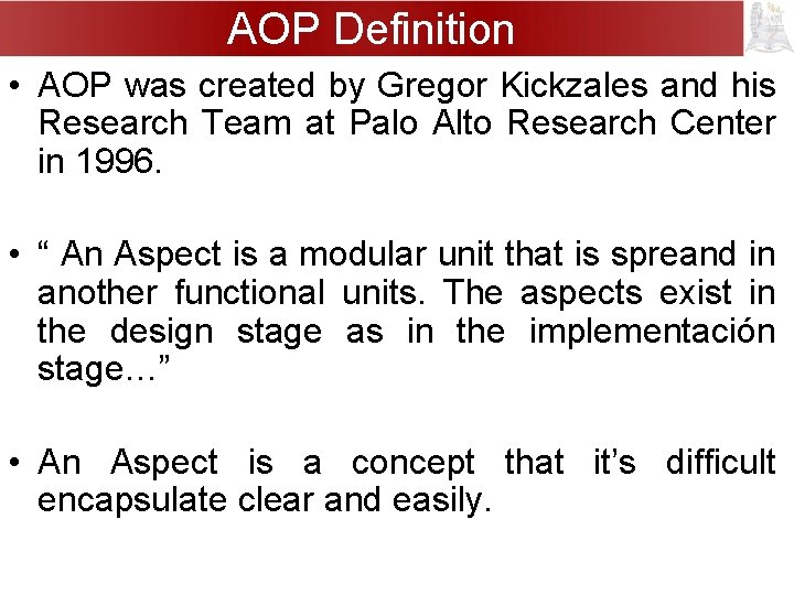 AOP Definition • AOP was created by Gregor Kickzales and his Research Team at