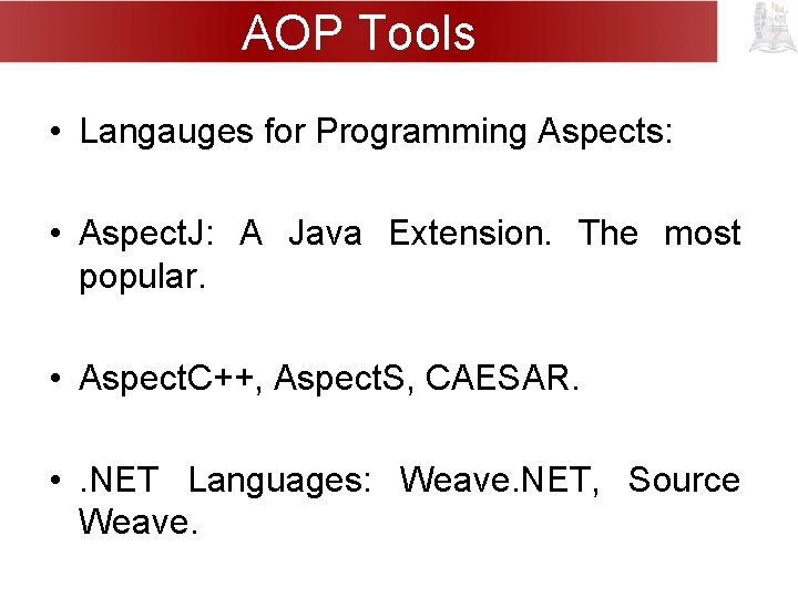 AOP Tools • Langauges for Programming Aspects: • Aspect. J: A Java Extension. The