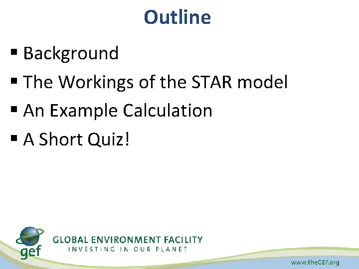Outline § Background § The Workings of the STAR model § An Example Calculation