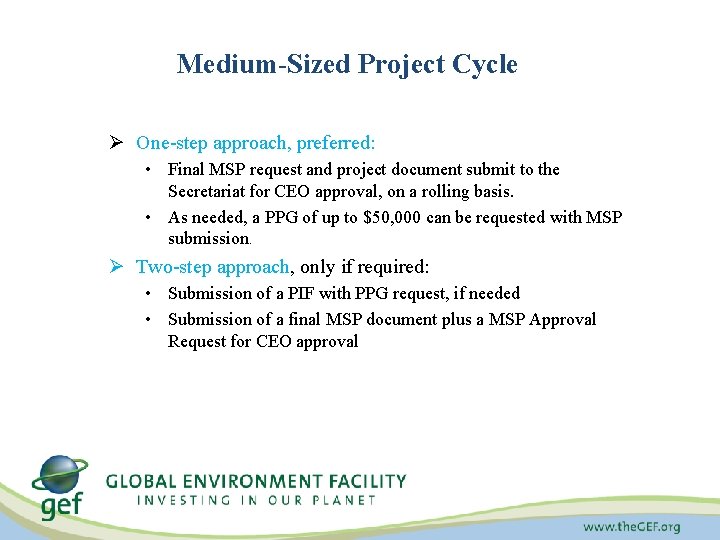 Medium-Sized Project Cycle Ø One-step approach, preferred: • Final MSP request and project document