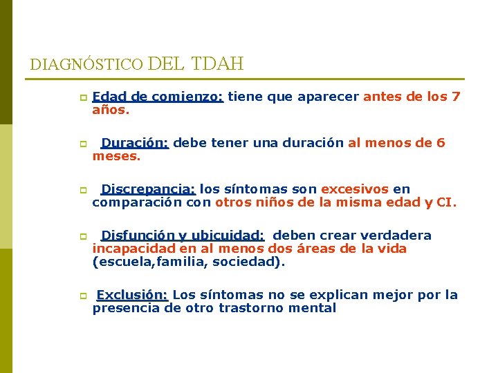 DIAGNÓSTICO DEL TDAH p p p Edad de comienzo: tiene que aparecer antes de